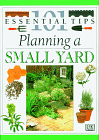 101 Essential Tips: Planning A Small Yard