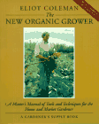 The New Organic Grower: A Master's Manual of Tools and Techniques for the Home and Market Gardener