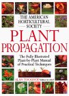 American Horticultural Society Plant Propagation: The Fully Illustrated Plant-by-Plant Manual of Practical Techniques