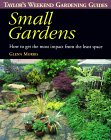 Small Gardens : How to Get the Most Impact from the Least Space (Taylor's Weekend Gardening Guides)